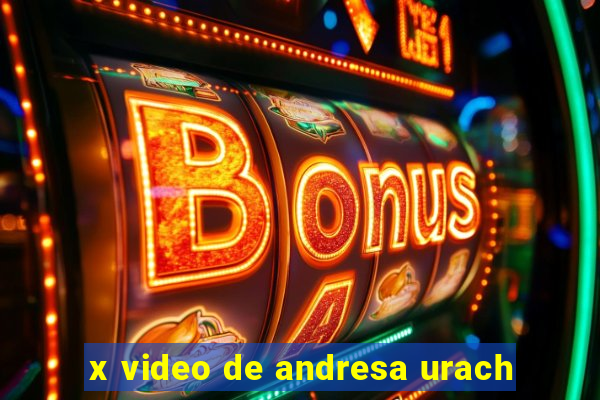 x video de andresa urach